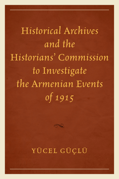 Cover of book: Historical Archives and the Historians' Commission to Investigate the Armenian Events Of 1915