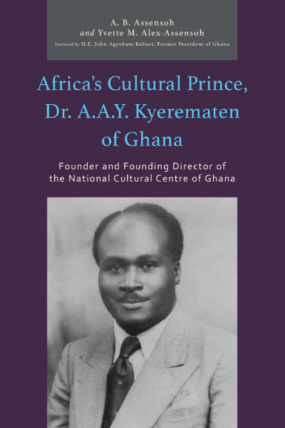 Cover of book: Africa’s Cultural Prince, Dr. A.A.Y. Kyerematen of Ghana