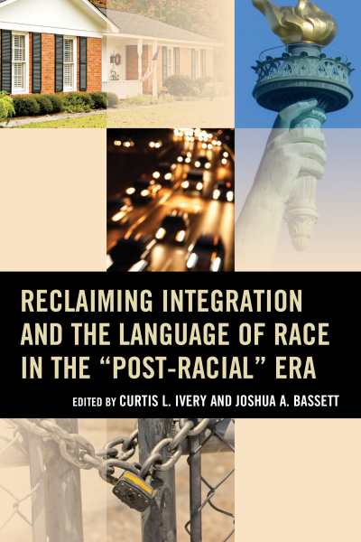 Cover of book: Reclaiming Integration and the Language of Race in the Post-Racial Era