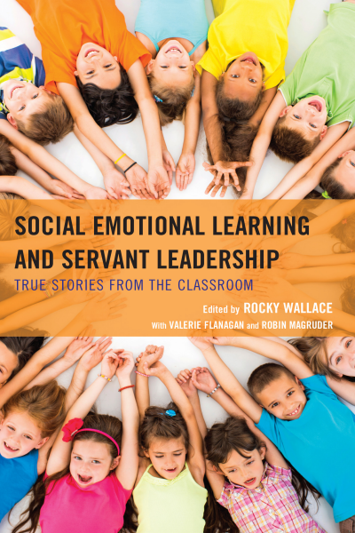 Cover of book: Social Emotional Learning and Servant Leadership