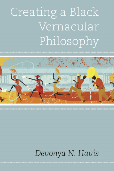 Cover of book: Creating a Black Vernacular Philosophy