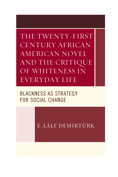 Cover des Buchs: The Twenty-First Century African American Novel and the Critique of Whiteness in Everyday Life