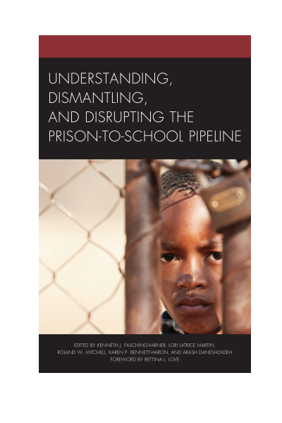 Cover of book: Understanding, Dismantling, and Disrupting the Prison-to-School Pipeline