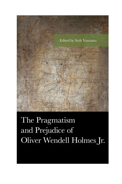 Cover of book: The Pragmatism and Prejudice of Oliver Wendell Holmes Jr