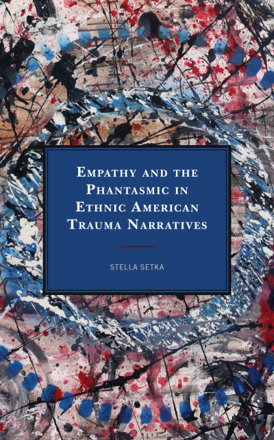 Cover des Buchs: Empathy and the Phantasmic in Ethnic American Trauma Narratives