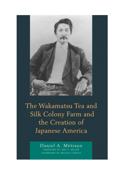 Cover of book: The Wakamatsu Tea and Silk Colony Farm and the Creation of Japanese America