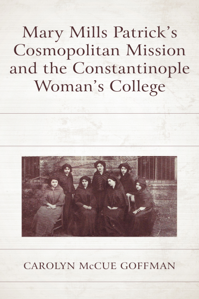 Cover of book: Mary Mills Patrick's Cosmopolitan Mission and the Constantinople Woman's College