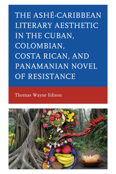 Cover des Buchs: Ashé-Caribbean Literary Aesthetic in the Cuban, Colombian, Costa Rican, and Panamanian Novel of Resistance