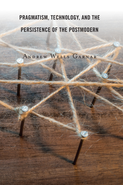 Cover of book: Pragmatism, Technology, and the Persistence of the Postmodern
