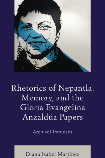 Cover des Buchs: Rhetorics of Nepantla, Memory, and the Gloria Evangelina Anzaldúa Papers