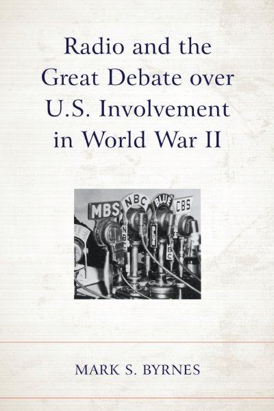 Cover of book: Radio and the Great Debate over U. S. Involvement in World War II