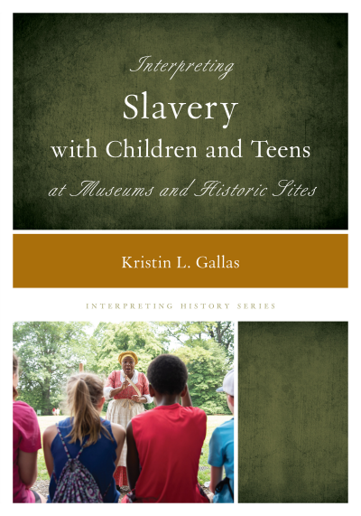 Cover des Buchs: Interpreting Slavery with Children and Teens at Museums and Historic Sites
