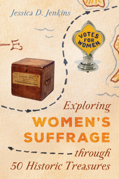Cover of book: Exploring Women's Suffrage through 50 Historic Treasures