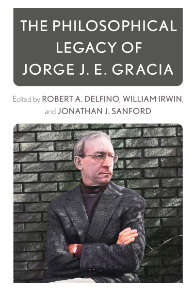 Cover of book: The Philosophical Legacy of Jorge J. E. Gracia