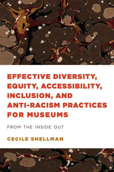 Cover of book: Effective Diversity, Equity, Accessibility, Inclusion, and Anti-Racism Practices for Museums