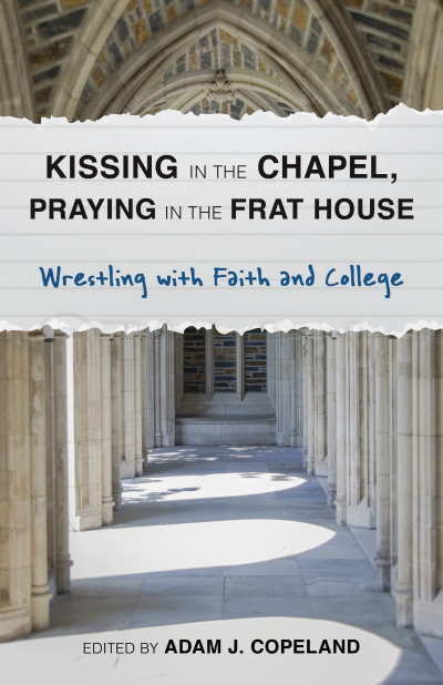 Cover of book: Kissing in the Chapel, Praying in the Frat House