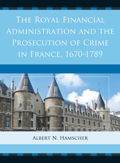 Cover des Buchs: The Royal Financial Administration and the Prosecution of Crime in France, 1670-1789