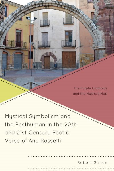 Cover of book: Mystical Symbolism and the Posthuman in the 20th and 21st Century Poetic Voice of Ana Rossetti