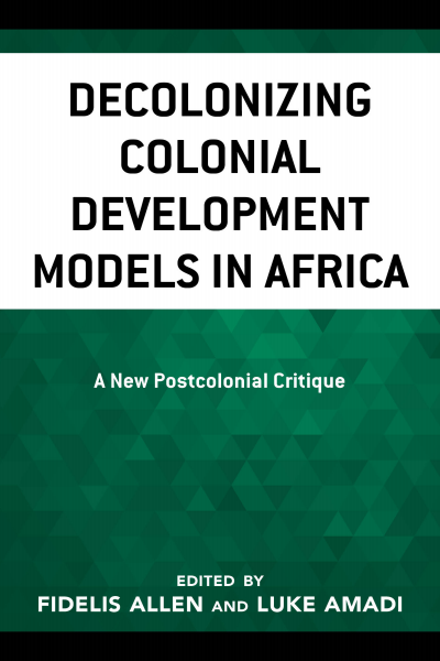 Cover of book: Decolonizing Colonial Development Models in Africa