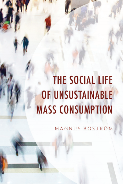 Cover of book: The Social Life of Unsustainable Mass Consumption