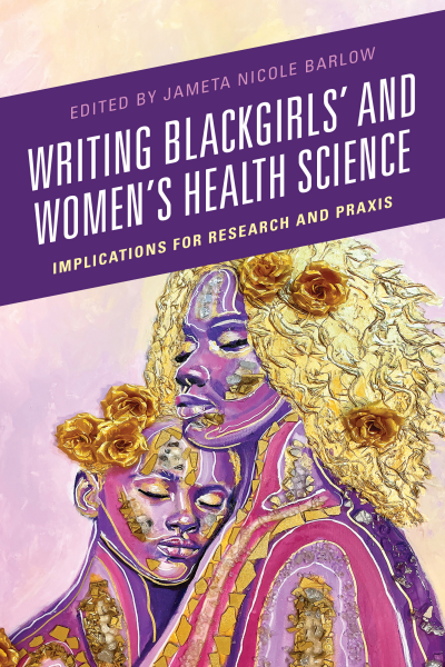 Cover of book: Writing Blackgirls' and Women's Health Science