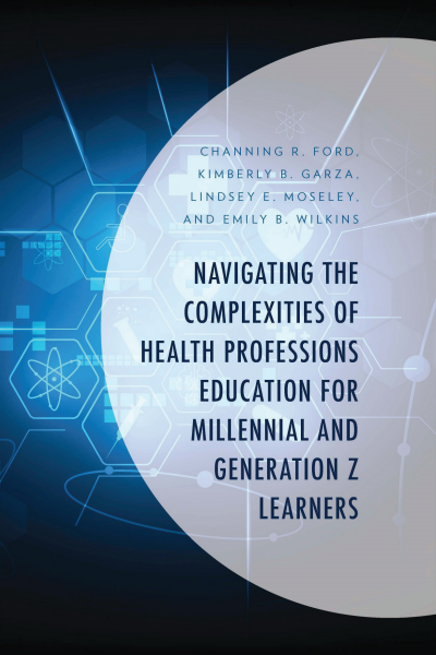 Cover of book: Navigating the Complexities of Health Professions Education for Millennial and Generation Z Learners