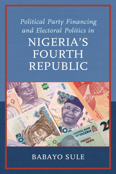 Cover des Buchs: Political Party Financing and Electoral Politics in Nigeria's Fourth Republic