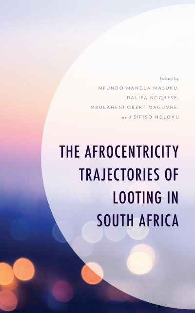Cover des Buchs: The Afrocentricity Trajectories of Looting in South Africa
