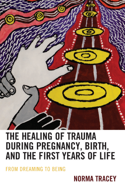 Cover des Buchs: The Healing of Trauma During Pregnancy, Birth, and the First Years of Life
