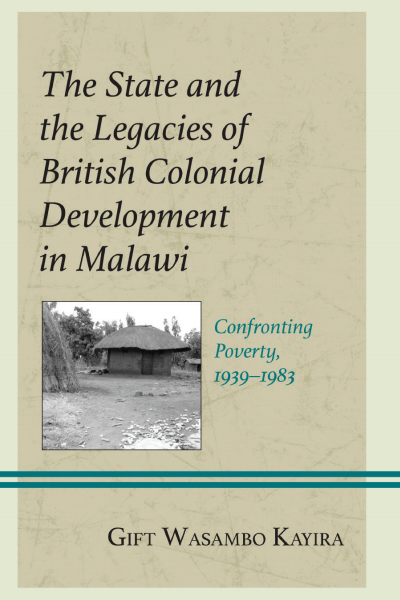 Cover of book: The State and the Legacies of British Colonial Development in Malawi