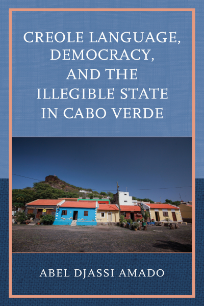 Cover des Buchs: Creole Language, Democracy, and the Illegible State in Cabo Verde