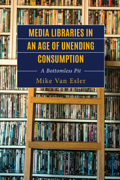 Cover of book: Media Libraries in an Age of Unending Consumption