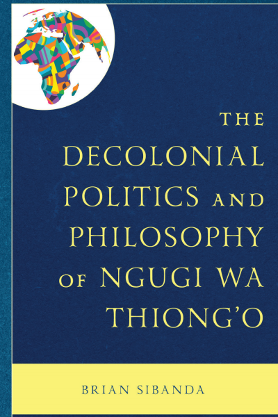 Cover des Buchs: The Decolonial Politics and Philosophy of Ngugi wa Thiong’o