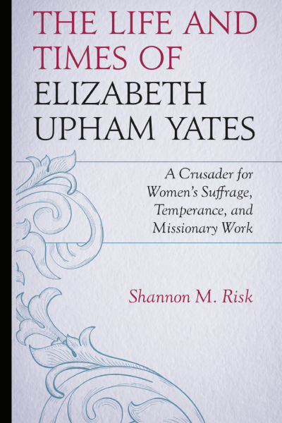Cover des Buchs: The Life and Times of Elizabeth Upham Yates