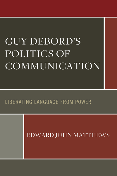 Cover of book: Guy Debord’s Politics of Communication