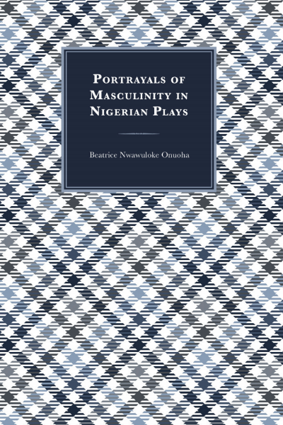 Cover des Buchs: Portrayals of Masculinity in Nigerian Plays