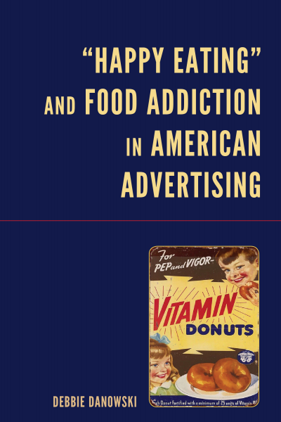 Cover of book: “Happy Eating” and Food Addiction in American Advertising