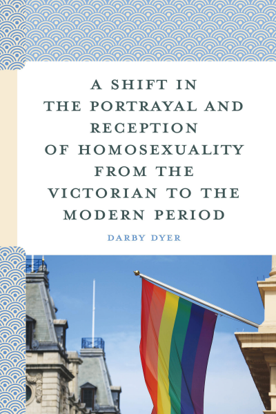 Cover des Buchs: A Shift in the Portrayal and Reception of Homosexuality from the Victorian to the Modern Period