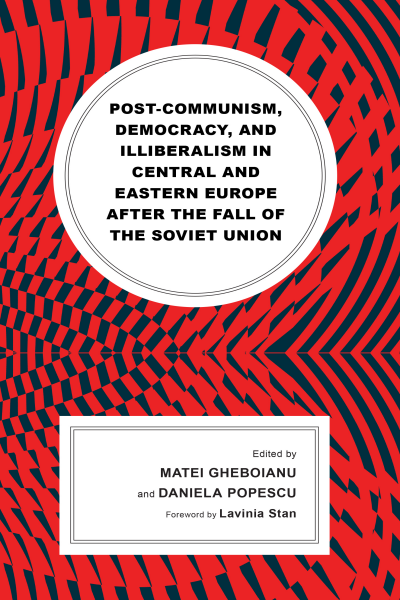 Cover des Buchs: Post-communism, Democracy, and Illiberalism in Central and Eastern Europe after the fall of the Soviet Union