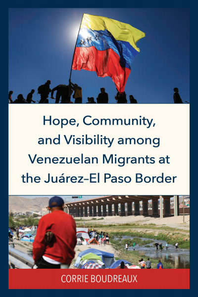 Cover des Buchs: Hope, Community, and Visibility among Venezuelan Migrants at the Juárez-El Paso Border