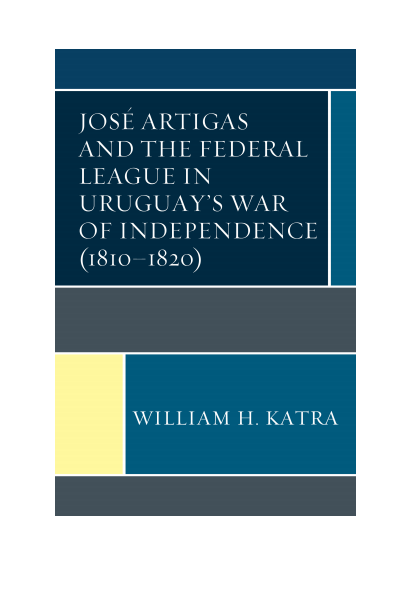 Cover of book: José Artigas and the Federal League in Uruguay's War of Independence (1810-1820)