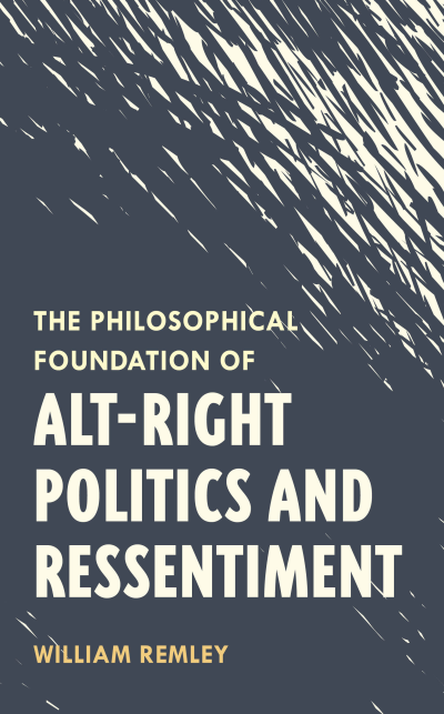 Cover of book: The Philosophical Foundation of Alt-Right Politics and Ressentiment