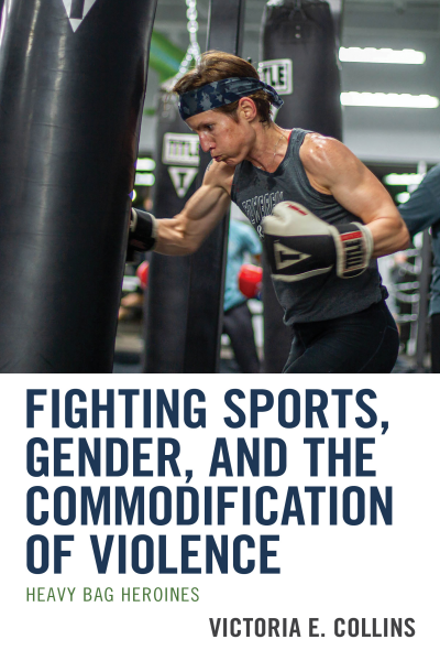 Cover of book: Fighting Sports, Gender, and the Commodification of Violence