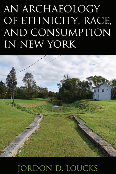 Cover of book: An Archaeology of Ethnicity, Race, and Consumption in New York