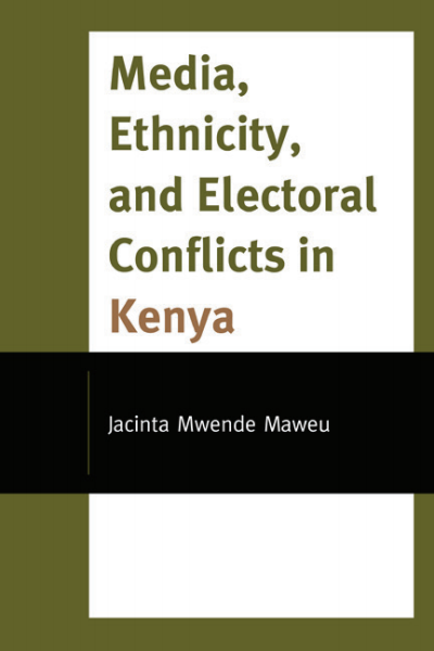 Cover of book: Media, Ethnicity, and Electoral Conflicts in Kenya