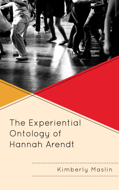 Cover of book: The Experiential Ontology of Hannah Arendt