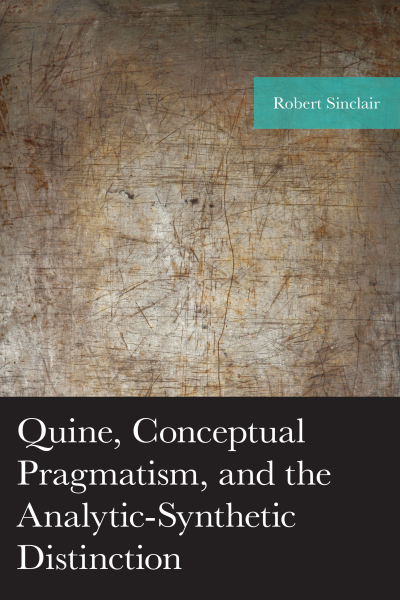 Cover of book: Quine, Conceptual Pragmatism, and the Analytic-Synthetic Distinction