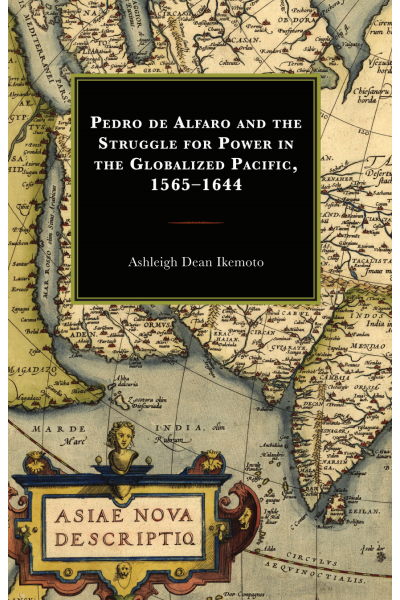 Cover des Buchs: Pedro de Alfaro and the Struggle for Power in the Globalized Pacific, 1565-1644