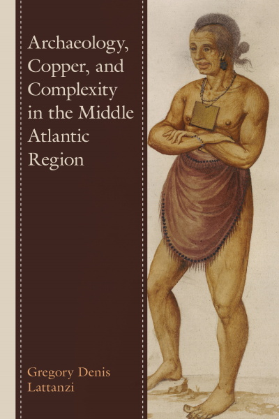 Cover of book: Archaeology, Copper, and Complexity in the Middle Atlantic Region