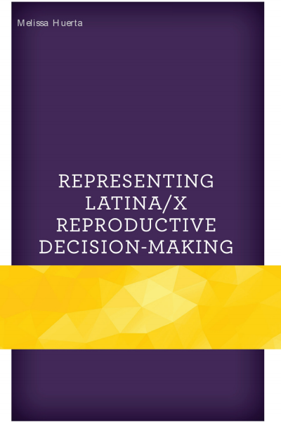 Cover of book: Representing Latina/x Reproductive Decision-Making